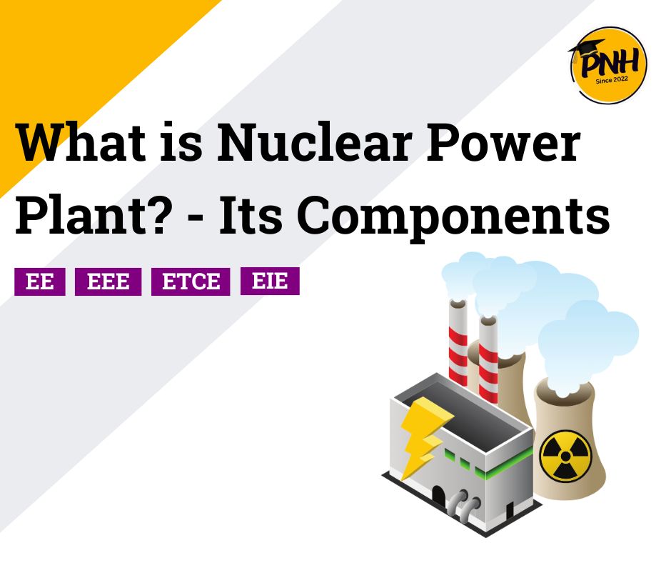 what is nuclear power plant and its components - poly notes hub