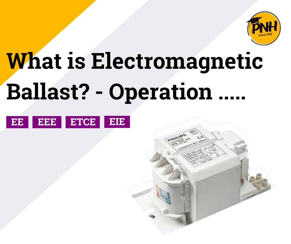 What is Electromagnetic Ballast? – Operation, Advantages, Disadvantages | New Topic [2024]